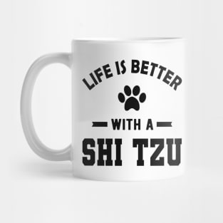 Shih Tzu Dog - Life is better with a shih tzu Mug